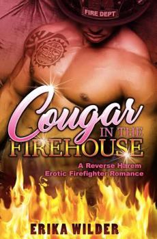Cougar In The Firehouse: A Reverse Harem Erotic Firefighter Romance