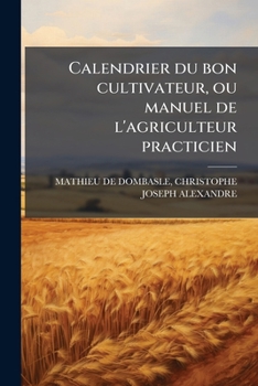 Paperback Calendrier du bon cultivateur, ou manuel de l'agriculteur practicien [French] Book