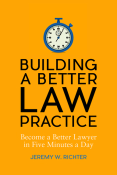 Paperback Building a Better Law Practice: Become a Better Lawyer in Five Minutes a Day: Become a Better Lawyer in Five Minutes a Day Book