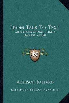 Paperback From Talk To Text: Or A Likely Story! - Likely Enough (1904) Book