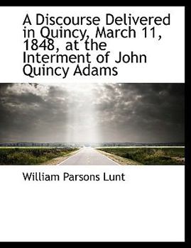 Paperback A Discourse Delivered in Quincy, March 11, 1848, at the Interment of John Quincy Adams [Large Print] Book