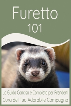 Paperback Furetto 101: La Guida Concisa e Completa per Prenderti Cura del Tuo Adorabile Compagno [Italian] Book