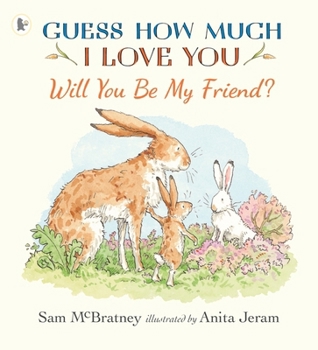 Will You Be My Friend?: A Charming Story about First Friendship from the Creators of the Internationally Bestselling Guess How Much I Love You, the Pe
