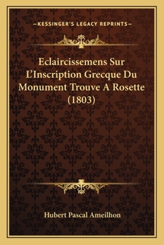 Paperback Eclaircissemens Sur L'Inscription Grecque Du Monument Trouve A Rosette (1803) [French] Book