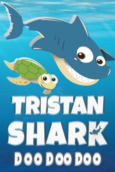 Tristan: Tristan Shark Doo Doo Doo Notebook Journal For Drawing or Sketching Writing Taking Notes, Custom Gift With The Boys Name Tristan
