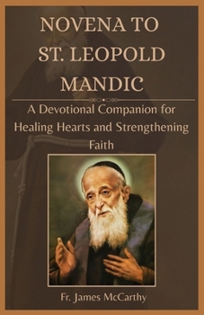 Paperback Novena to St. Leopold Mandic: A Devotional Companion for Healing Hearts and Strengthening Faith Book