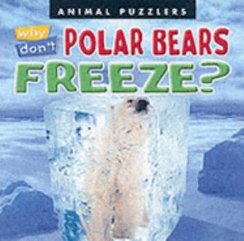 Paperback Why Don't Polar Bears Freeze? (Animal Puzzlers) Book
