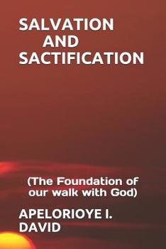Paperback Salvation and Sactification: (the Foundation of Our Walk with God) Book