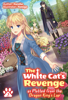 The White Cat's Revenge as Plotted from the Dragon King's Lap: Volume 3 - Book #3 of the White Cat's Revenge as Plotted from the Dragon King's Lap (Light Novels)