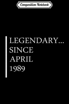 Composition Notebook: 30 Year Old Birthday Gift 30th Legendary Since April 1989 Journal/Notebook Blank Lined Ruled 6x9 100 Pages