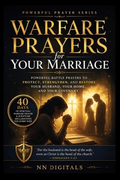 Warfare Prayers for Your Marriage: Powerful Battle Prayers to Protect, Strengthen, and Restore Your Husband, Your Home, and Your Covenant