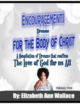 Paperback Encouragements For The Body of Christ Volume 2: A Compilation of Dreams that Confirm The Love of God For Us All Book