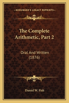 Paperback The Complete Arithmetic, Part 2: Oral And Written (1876) Book