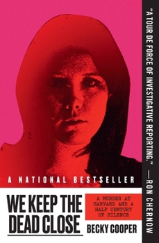 Paperback We Keep the Dead Close: A Murder at Harvard and a Half Century of Silence Book