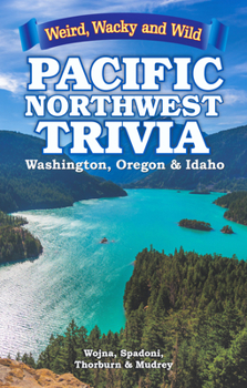Paperback Pacific Northwest Trivia: Weird, Wacky & Wild Book