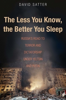 Hardcover The Less You Know, the Better You Sleep: Russia's Road to Terror and Dictatorship Under Yeltsin and Putin Book