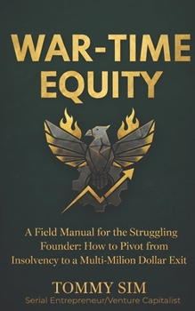 Paperback War Time Equity: A Field Manual for the Struggling Founder: How to Pivot from Insolvency to a Multi-Million Dollar Exit. Book