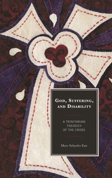 Hardcover God, Suffering, and Disability: A Trinitarian Theodicy of the Cross Book