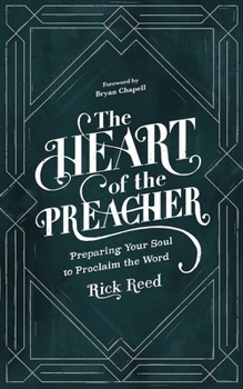 Paperback The Heart of the Preacher: Preparing Your Soul to Proclaim the Word Book