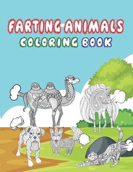 Farting Animals Coloring Book: Adult Coloring Book for Animal Lovers, Fart Coloring Book, Farting Animals