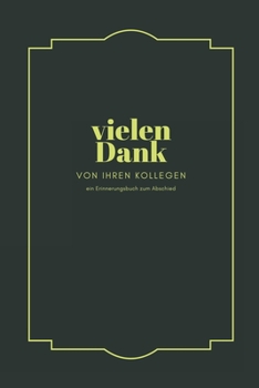 Paperback Vielen Dank. Ein Erinnerungsalbum zum Abschied von Ihren Kollegen: ein Buch als Geschenk zum Selbstausfüllen für Ruhestand oder Jobwechsel in der Sie [German] Book