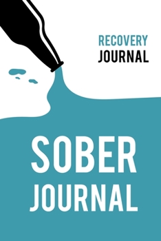 Paperback Sober Journal: RECOVERY JOURNAL: Quit Drinking Journal. Sobriety Gifts for Men or Women in Alcoholics Anonymous, Alcoholism, Drug Add Book