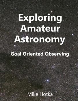Paperback Exploring Amateur Astronomy: Goal Oriented Observing Book