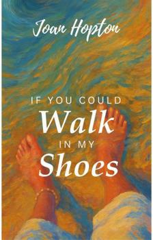 Paperback If You Could Walk In My Shoes Book