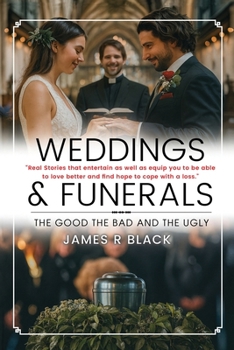 Weddings and Funerals...The Good The Bad and the Ugly