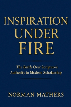 Paperback Inspiration Under Fire: The Battle Over Scripture's Authority in Modern Scholarship Book