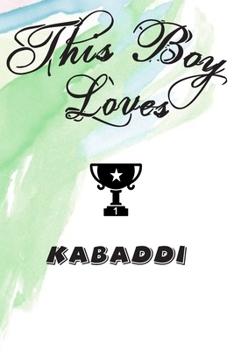 This Boy Loves KABADDI Notebook : Simple Notebook,  Awesome Gift For Boys , Decorative Journal for KABADDI Lover: Notebook /Journal Gift,Decorative Pages,100 pages, 6x9, Soft cover, Mate Finish