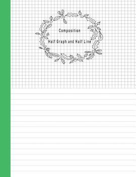Paperback Composition Half Graph and Half Line: Book Half Lined and Half Graph 5x5 on Same Page, Coordinate, Grid, Squared, Math Paper, Diary Journal Organizer Book