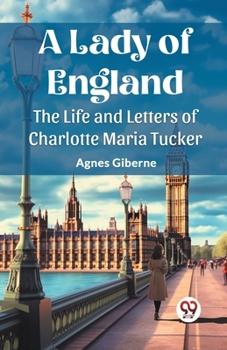 Paperback A Lady of England The Life and Letters of Charlotte Maria Tucker Book