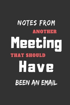 Paperback Notes From Another Meeting That Should Have Been An Email: funny office notebook Book