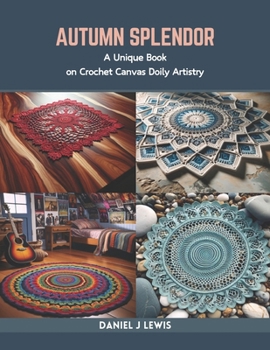 Paperback Autumn Splendor: A Unique Book on Crochet Canvas Doily Artistry Book