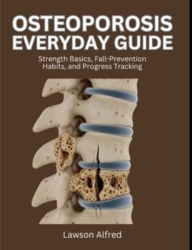 Paperback Osteoporosis Everyday Guide: Strength Basics, Fall-Prevention Habits, and Progress Tracking Book