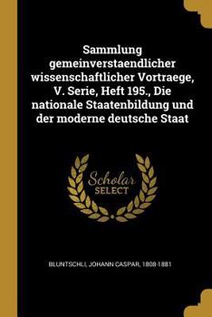 Paperback Sammlung gemeinverstaendlicher wissenschaftlicher Vortraege, V. Serie, Heft 195., Die nationale Staatenbildung und der moderne deutsche Staat [German] Book