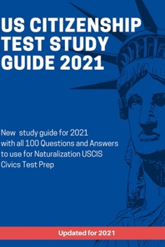 Paperback US Citizenship Test Study Guide 2021: New study guide for 2021 with all 100 Questions and Answers to use for Naturalization USCIS Civics Test Prep Book