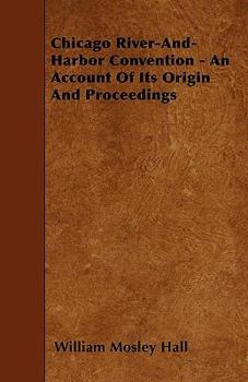 Paperback Chicago River-And-Harbor Convention - An Account Of Its Origin And Proceedings Book