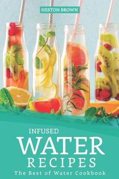 Paperback Infused Water Recipes: The Best of Water Cookbook Book