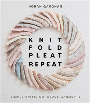 Hardcover Knit Fold Pleat Repeat: Simple Knits, Gorgeous Garments Book