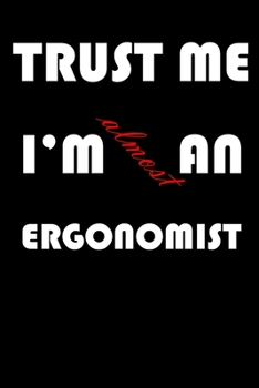 Paperback Trust Me I'm Almost an Ergonomist: A Journal to organize your life and working on your goals: Passeword tracker, Gratitude journal, To do list, Flight Book