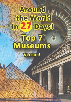 Paperback Around the World in 27 Days: Top 7 Museums Version! Book