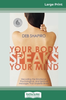 Paperback Your Body Speaks Your Mind: Decoding the Emotional, Psychological, and Spiritual Messages That Underlie Illness (16pt Large Print Edition) [Large Print] Book