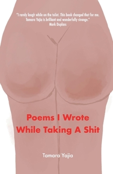 Paperback Poems I Wrote While Taking a Shit Book