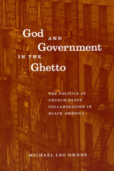 God and Government in the Ghetto: The Politics of Church-State Collaboration in Black America (Morality and Society Series)