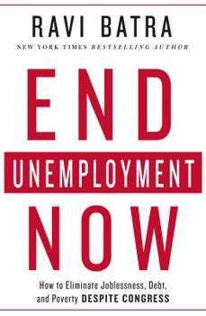 Hardcover End Unemployment Now: How to Eliminate Joblessness, Debt, and Poverty Despite Congress Book