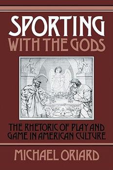 Paperback Sporting with the Gods: The Rhetoric of Play and Game in American Literature Book