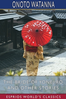 Paperback The Bride of Yonejiro and Other Stories (Esprios Classics) Book