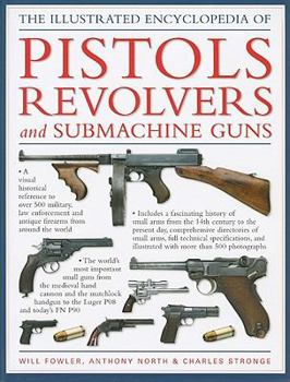 Hardcover The Illustrated Encyclopedia of Pistols Revolvers and Submachine Guns Book